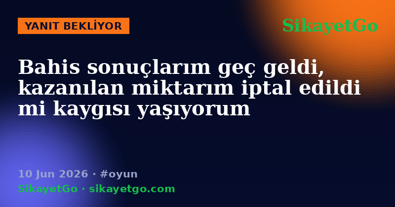 SikayetGo — 10 Jun 2026
